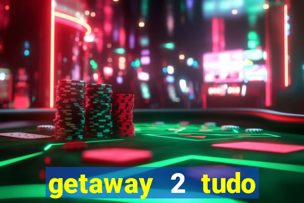 getaway 2 tudo desbloqueado 2.3 9